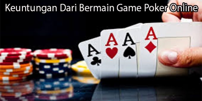 Keuntungan Dari Bermain Game Poker Online